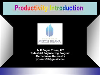 Ir R Bagus Yosan, MT
Industrial Engineering Program
Mercubuana University
yosanm99@gmail.com
 