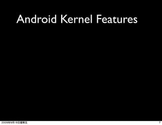 Android Kernel Features
 