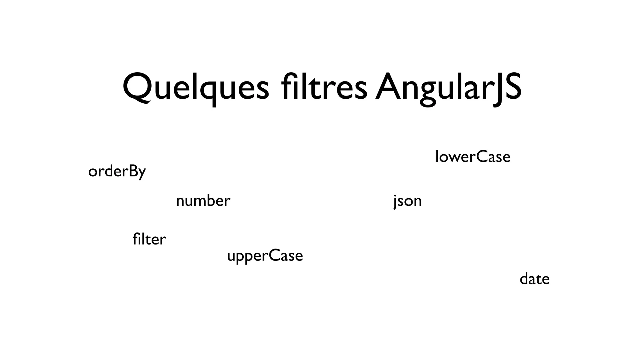 Quelques filtres AngularJS orderBy number upperCase lowerCase json filter date 