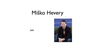 Miško Hevery 
2009 
 