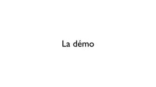 La démo 
