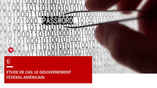 ETUDE DE CAS: LE GOUVERNEMENT
FÉDÉRAL AMÉRICAIN
6
 