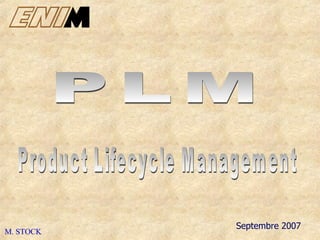 Septembre 2007 M. STOCK Product Lifecycle Management PLM 