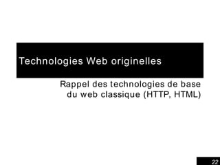 Technologies Web originelles Rappel des technologies de base du web classique (HTTP, HTML) 