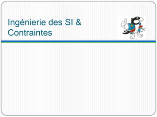 Ingénierie des SI & Contraintes