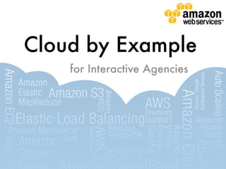 Cloud by Example
    for Interactive Agencies
 