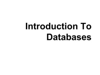 Introduction To
Databases
 