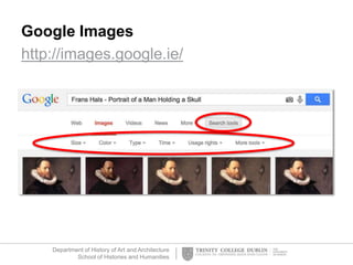 Department of History of Art and Architecture
School of Histories and Humanities
Google Images
http://images.google.ie/
 