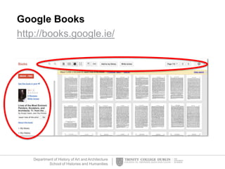 Department of History of Art and Architecture
School of Histories and Humanities
Google Books
http://books.google.ie/
 