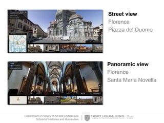 Department of History of Art and Architecture
School of Histories and Humanities
Street view
Florence
Piazza del Duomo
Panoramic view
Florence
Santa Maria Novella
 