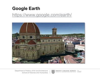 Department of History of Art and Architecture
School of Histories and Humanities
Google Earth
https://www.google.com/earth/
 