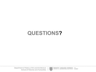 Department of History of Art and Architecture
School of Histories and Humanities
QUESTIONS?
 