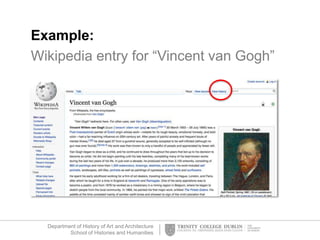 Department of History of Art and Architecture
School of Histories and Humanities
Example:
Wikipedia entry for “Vincent van Gogh”
 
