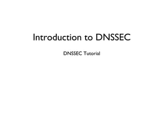 Introduction to DNSSEC

DNSSEC Tutorial
 