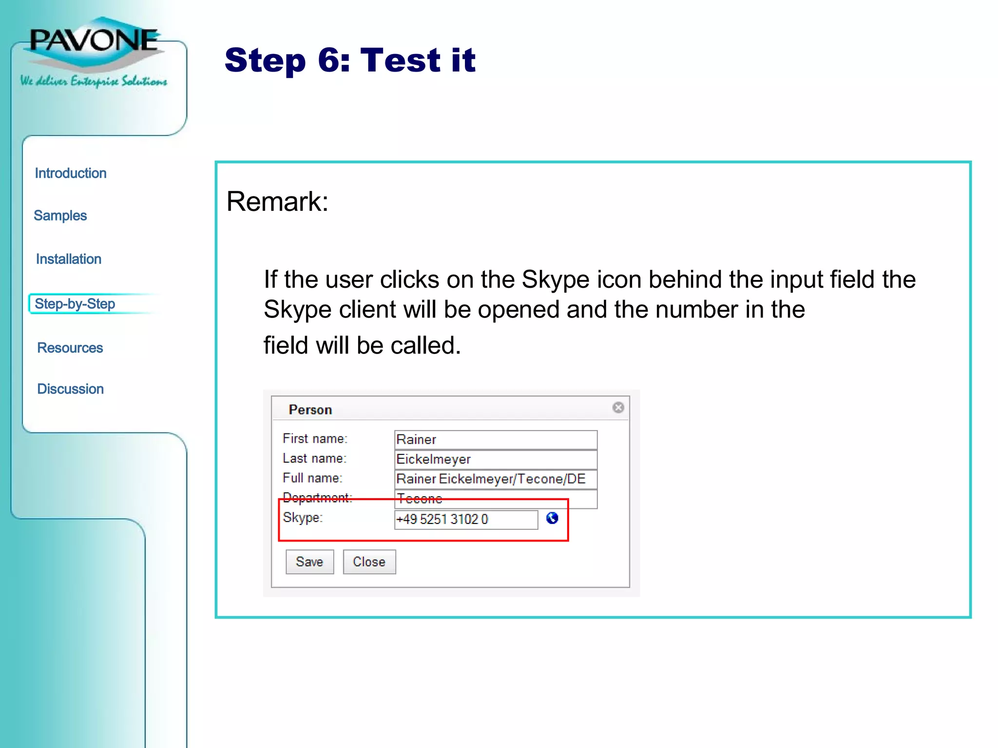 Step 6: Test it Remark: If the user clicks on the Skype icon behind the input field the Skype client will be opened and the number in the field will be called. 