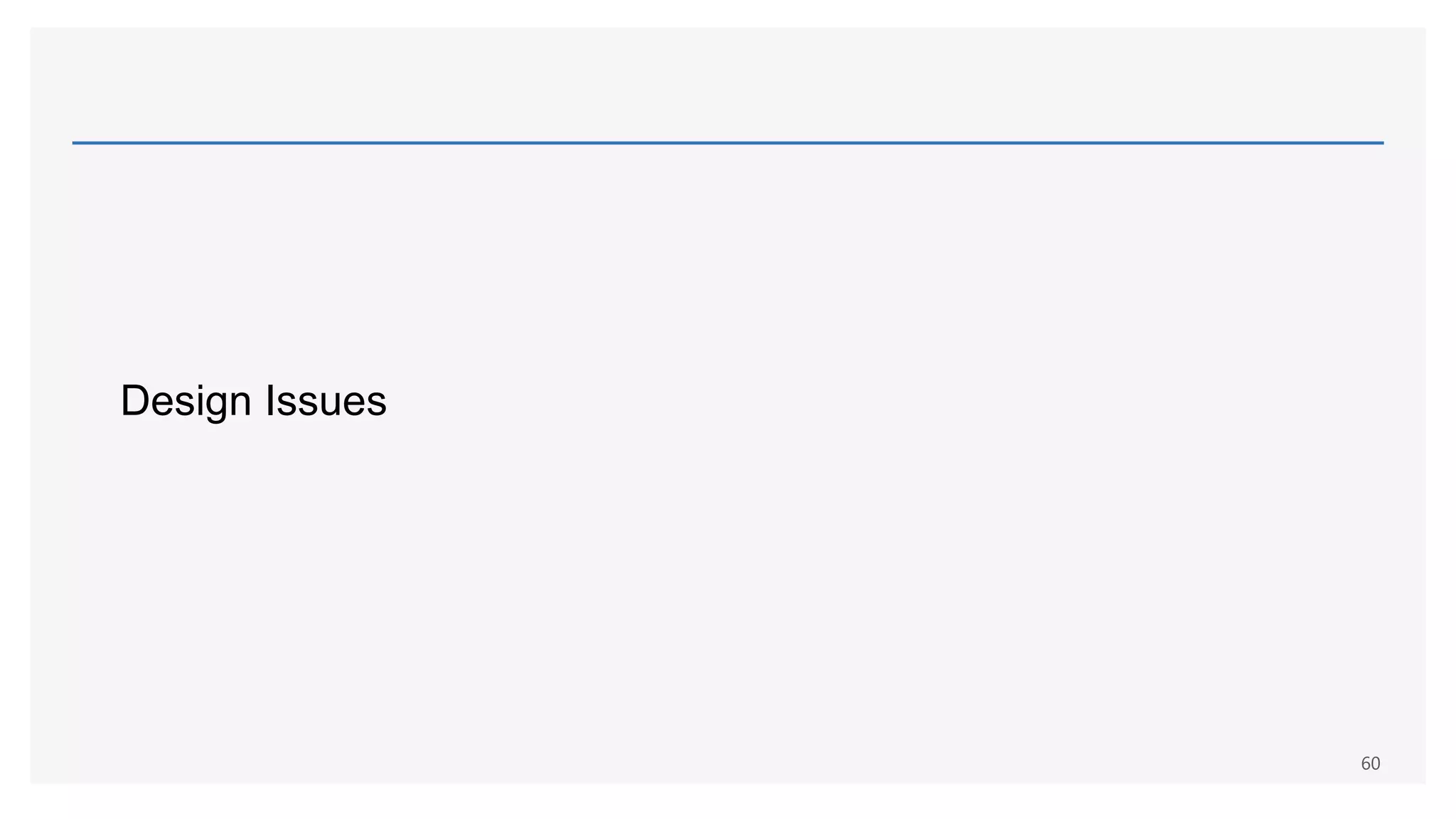 Design Issues
60
 