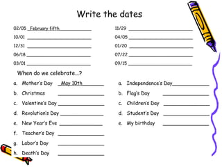 Write the dates 02/05  _February fifth____________ 10/01  ________________________ 12/31  ________________________ 06/18 _...