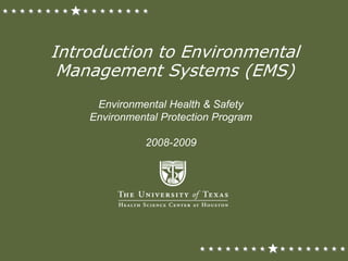 Introduction to Environmental
Management Systems (EMS)
Environmental Health & Safety
Environmental Protection Program
2008-2009
 