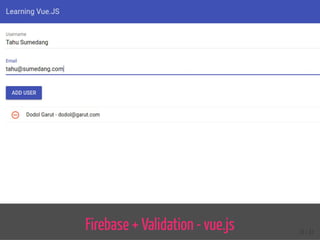 Firebase + Validation - vue.js 31 / 37
 