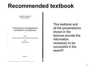 Recommended textbook   This textbook and all the presentations shown in the lectures provide the  information necessary to be successful in the exam !!! 