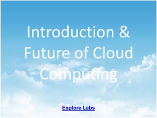 Introduction & Future of Cloud Computing Explore Labs 