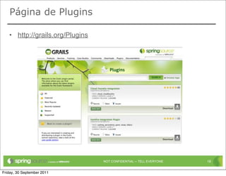 Página de Plugins

   • http://grails.org/Plugins




                                 NOT CONFIDENTIAL -- TELL EVERYONE   18


Friday, 30 September 2011
 