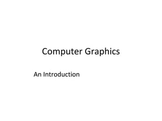 Computer Graphics
An Introduction
 