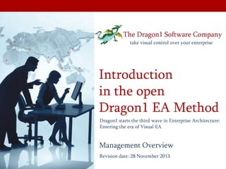 Introduction
in the Dragon1
open EA Method
Revision date: 28 November 2013
Management Overview
Dragon1 starts the third wave in Enterprise Architecture:
Entering the era of Visual EA
 