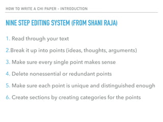 HOW TO WRITE A CHI PAPER - INTRODUCTION
NINE STEP EDITING SYSTEM (FROM SHANI RAJA)
1. Read through your text
2.Break it up...