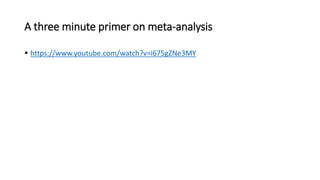 A three minute primer on meta-analysis
▪ https://www.youtube.com/watch?v=i675gZNe3MY
 