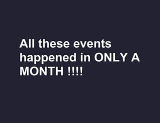 All these events
happened in ONLY A
MONTH !!!!

 