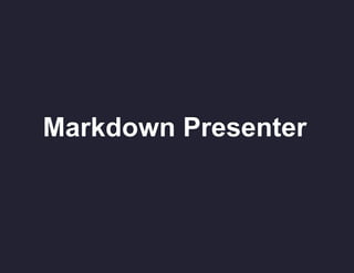 Markdown Presenter

 