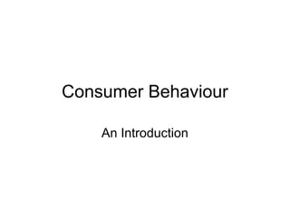Consumer Behaviour
An Introduction
 