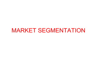MARKET SEGMENTATION
 