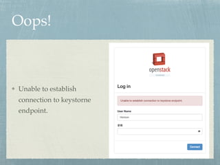 Oops!
Unable to establish
connection to keystorne
endpoint.
 