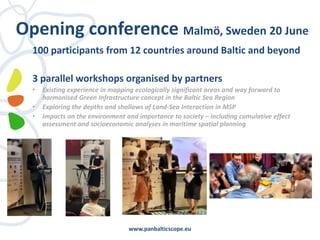 www.panbalticscope.eu
Opening conference Malmö, Sweden 20 June
100 participants from 12 countries around Baltic and beyond...