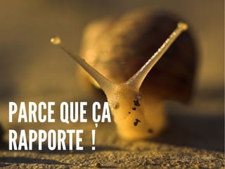 PARCE QUE ÇA
RAPPORTE !  Photo : CC Flickr - jdwheaton
 