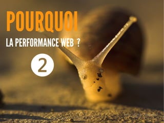 POURQUOI
LA PERFORMANCE WEB ? 
❷
Photo : CC Flickr - jdwheaton
 