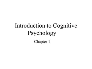Introduction to Cognitive Psychology Chapter 1 