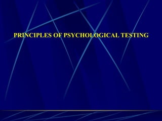 PRINCIPLES OF PSYCHOLOGICAL TESTING
 