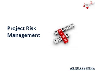 Project Risk Management as.quazy@gmail.com 