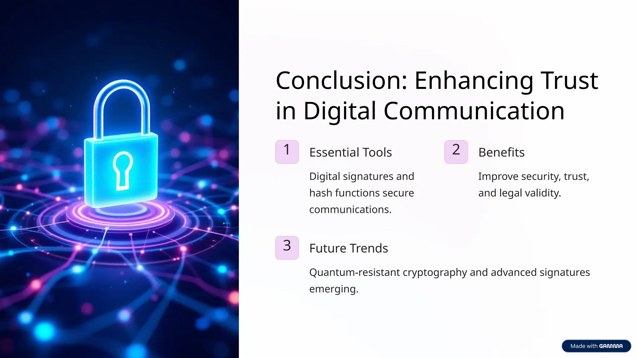 Conclusion: Enhancing Trust
in Digital Communication
1 Essential Tools
Digital signatures and
hash functions secure
communications.
2 Benefits
Improve security, trust,
and legal validity.
3 Future Trends
Quantum-resistant cryptography and advanced signatures
emerging.
 