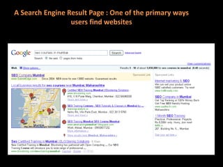 A Search Engine Result Page : One of the primary ways
users find websites
 