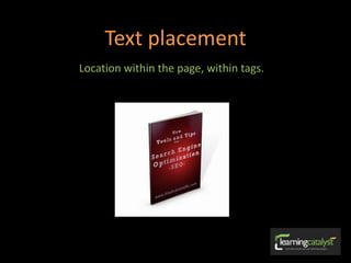 Text placement
Location within the page, within tags.
 