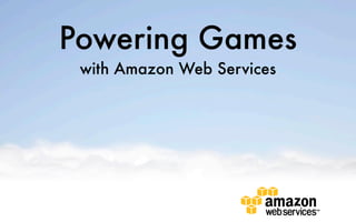 Powering Games
 with Amazon Web Services
 