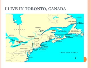 I LIVE IN TORONTO, CANADA 
 