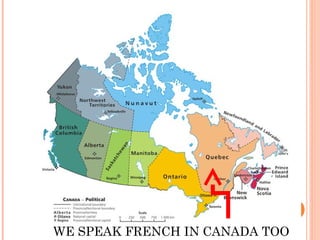 WE SPEAK FRENCH IN CANADA TOO 
