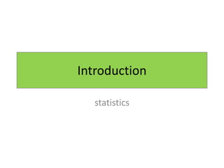 Introduction
statistics
 