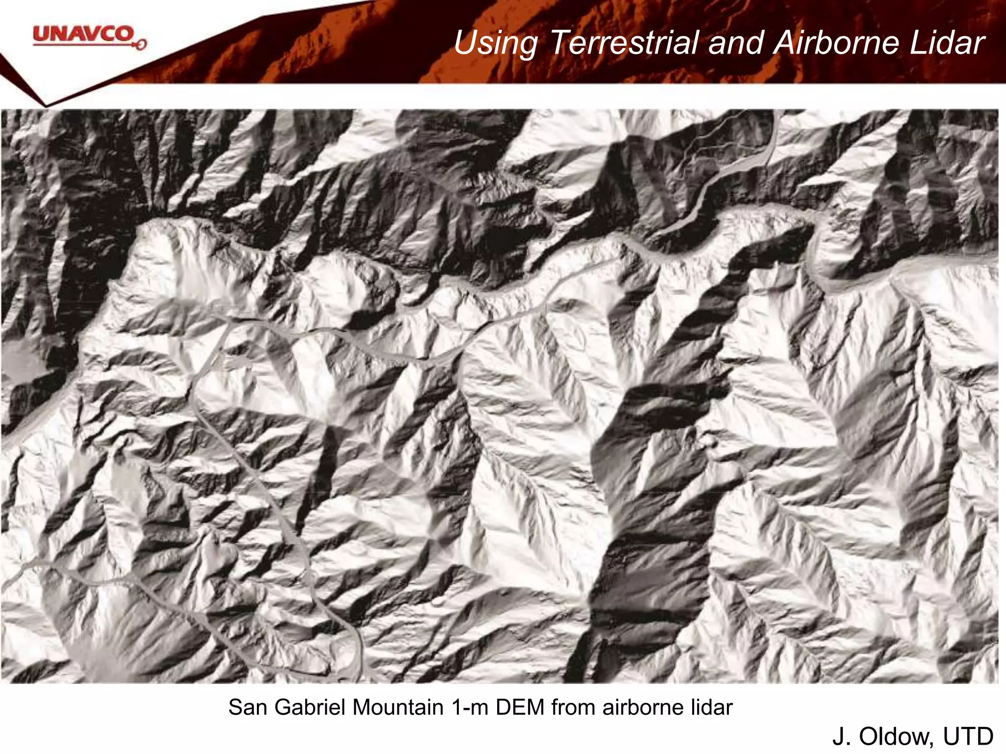 San Gabriel Mountain 1-m DEM from airborne lidar
J. Oldow, UTD
Using Terrestrial and Airborne Lidar
 