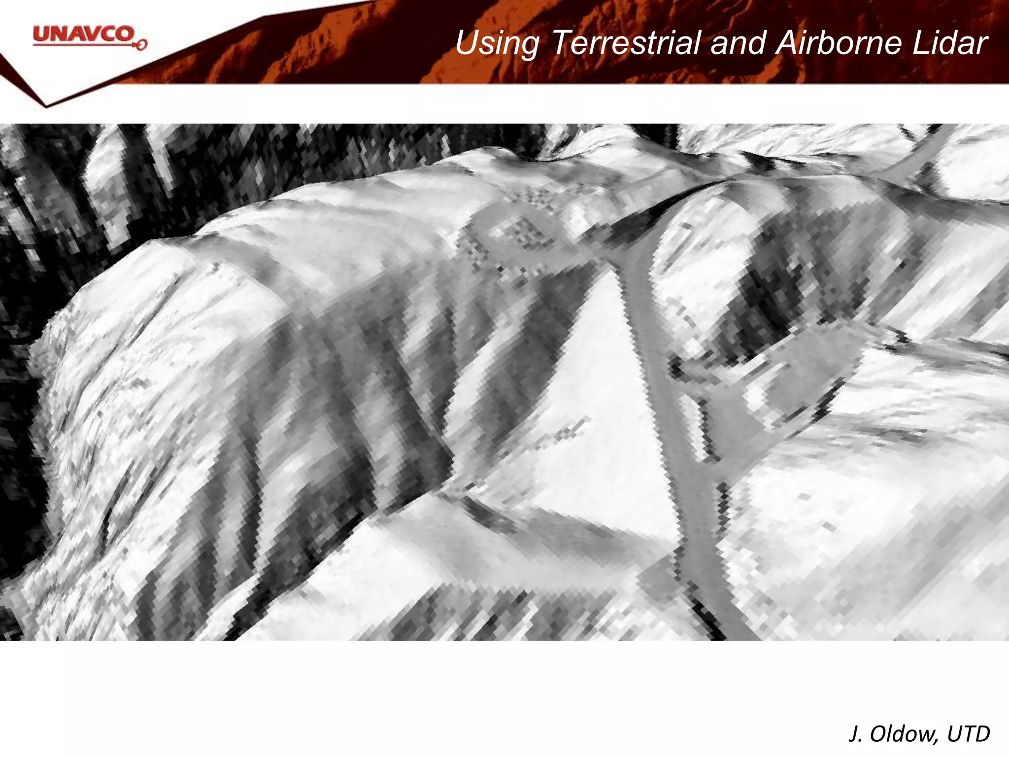 J. Oldow, UTD
Using Terrestrial and Airborne Lidar
 